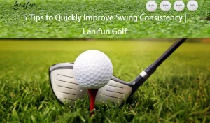5 Tips to Quickly Improve Swing Consistency