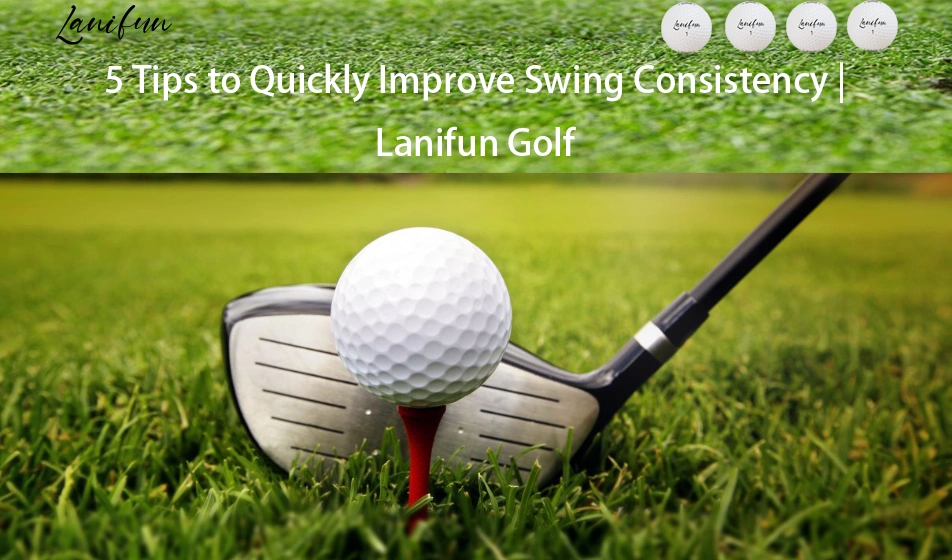 5 Tips to Quickly Improve Swing Consistency