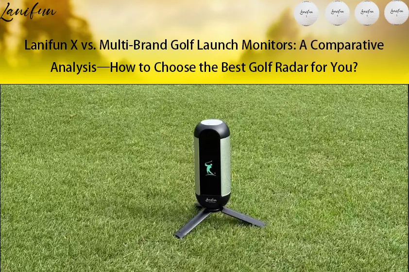 Lanifun X vs Multi Brand Golf Launch Monitors A Comparative Analysis
