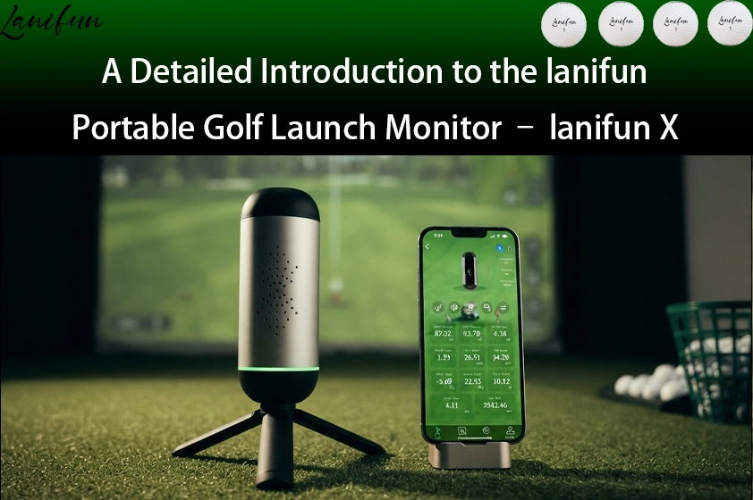A Detailed Introduction to the lanifun Portable Golf Launch Monitor – lanifun X